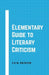 Elementary Guide to Literary Criticism by F. V. N. Painter