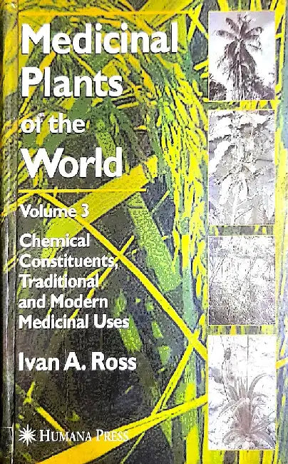 Medicinal Plants of the World: Chemical Constituents, Traditional & Modern Medicinal Uses, Vol. 3 by Ross