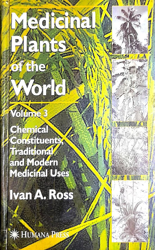 Medicinal Plants of the World: Chemical Constituents, Traditional & Modern Medicinal Uses, Vol. 3  by Ross