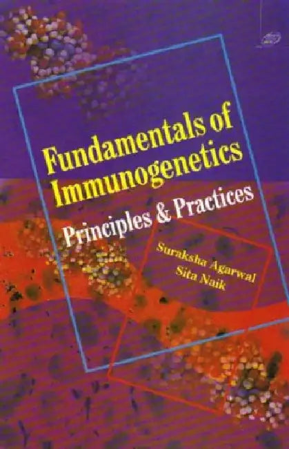 Fundamentals of Immunogenetics : Principles & Practices by Agrawal Suraksha