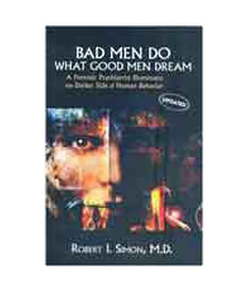 Bad Men Do What Good Men Dream by Robert I. Simon