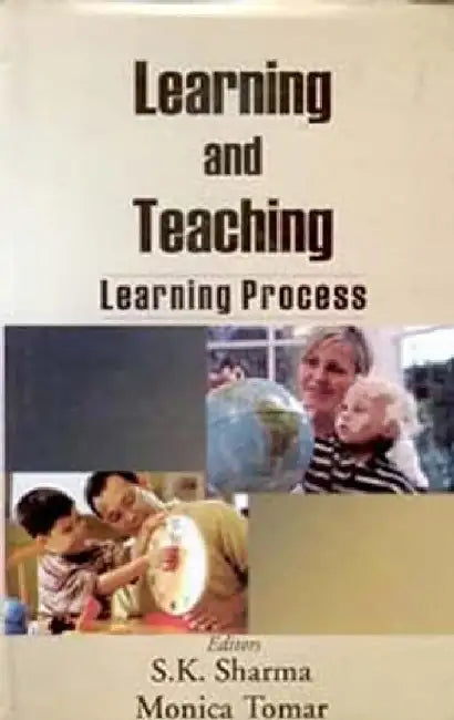 Learning and Teaching: Learning Process by S.K. Sharma Monica Tomar