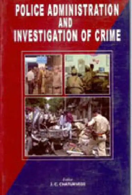 Police Administration and Investigation of Crime by J.C. Chaturvedi