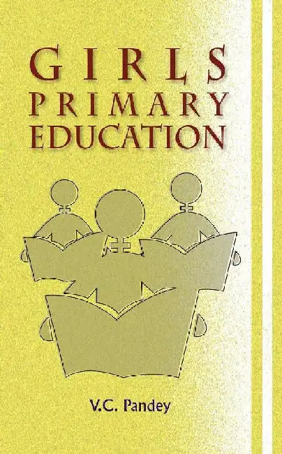 Girls Primary Education by V.C. Pandey