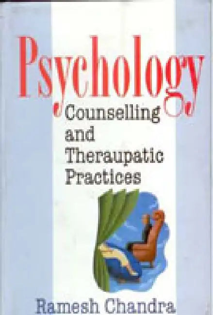 Psychology, Counselling and Therapeutic Practices by Ramesh Chandra