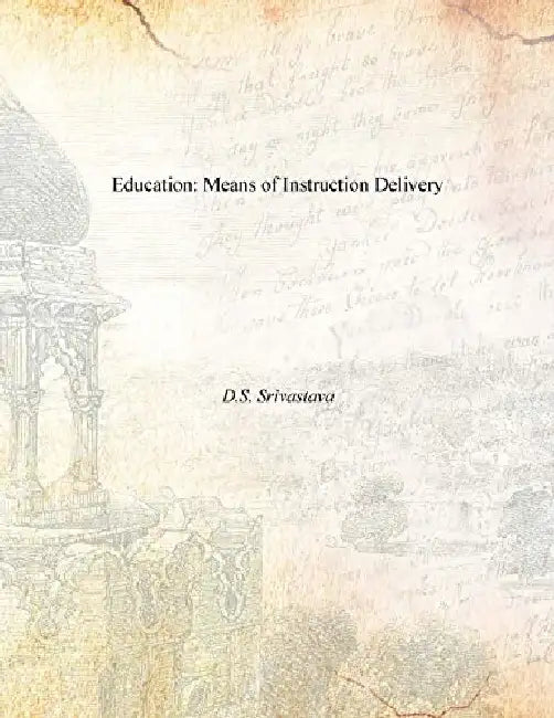 Education: Means of Instruction Delivery by D.S. Srivastava