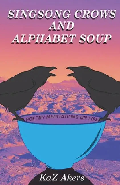 Singsong Crows and Alphabet Soup by Kaz Akers