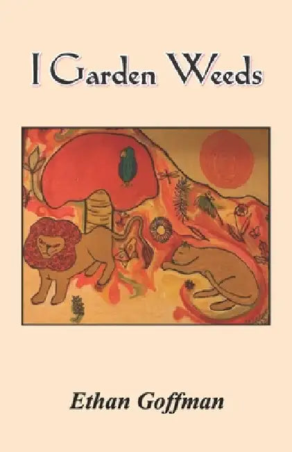 I Garden Weeds by Ethan Goffman