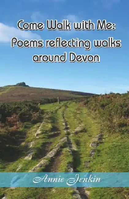 Come Walk with Me: Poems reflecting walks around Devon by Annie Jenkin