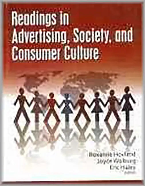 Readings In Advertising, Society, And Consumer Culture by Roxanne Hovland, Joyce Wolburg, Eric Haley