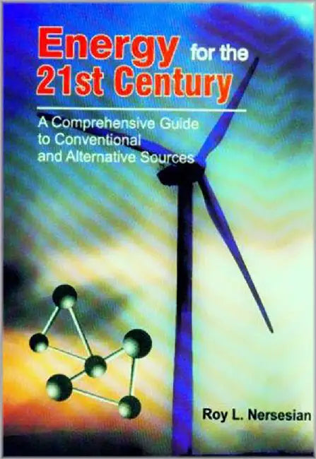 Energy For The 21St Century: A Comprehensive Guide to Conventional and Alternative Sources by Roy L. Nersesian