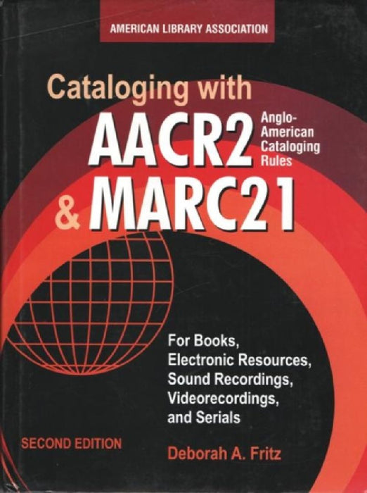 Cataloging With Aacr2 And Marc21: Anglo-american Cataloging Rules, For Books, Electronic Resources, Sound Recordings.......... by Deborah A. Fritz