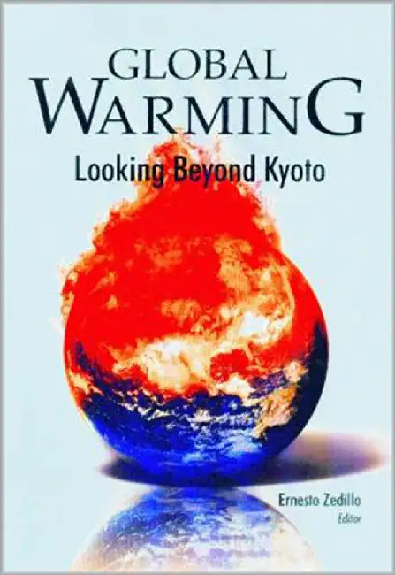 Global Warming: Looking Beyond Kyoto by Ernesto Zedillo