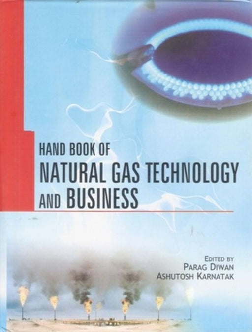Hand Book Of Natural Gas Technology And Business by Parag Diwan, Ashutosh Karnatak