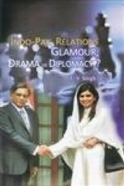 Indo-Pak Relations: Glamour, Drama or Diplomacy