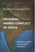 Internal Armed Conflict In India: Forging a Joint Civil-military Approach by Rostum K. Nanavatty