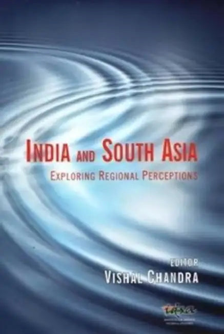 India and South Asia: Exploring Regional Perceptions by C. Grant Luckhardt