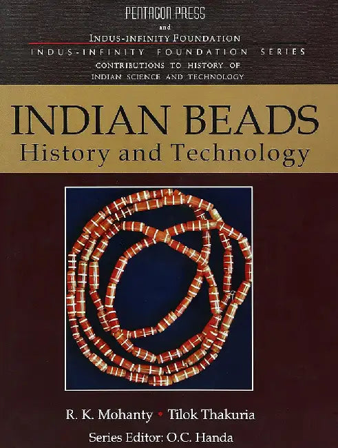 Indian Beads: History and Technology by R.K. Mohanty, Tilok Thakuria, O.C. Handa