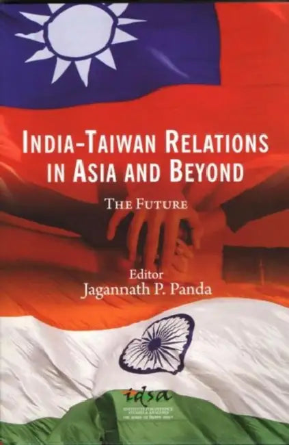 India-Taiwan Relations in Asia and Beyond the Future by Jagannath Panda