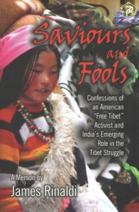 Saviours And Fools: Confessions of an American "Free Tibet" Activist and India's Emerging Role in th by R. Blaumanis