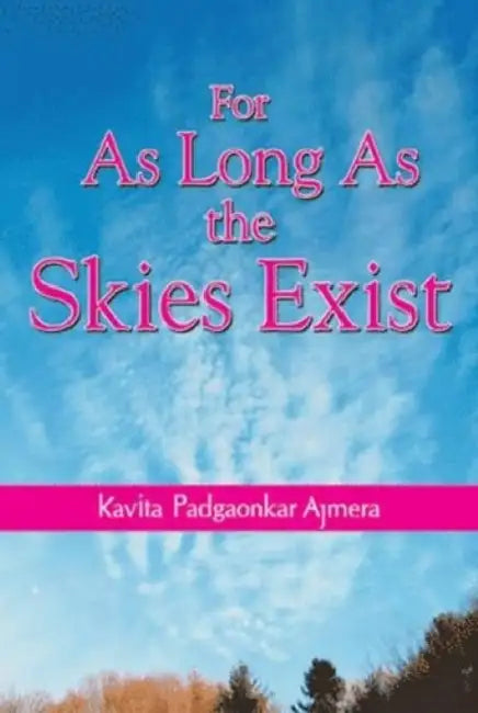 For As Long As The Skies Exist by Kavita Padgaonkar Ajmera