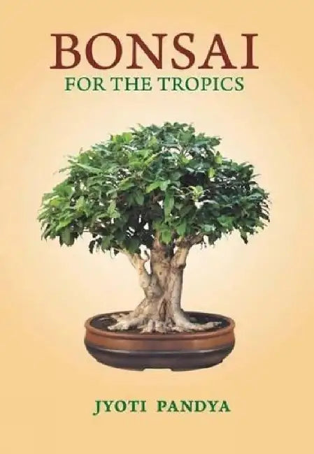 Bonsai For The Tropics by Jyoti Pandya