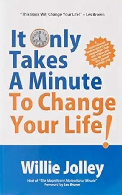 It Only Takes A Minute To Change Your Life by Willie Jolley