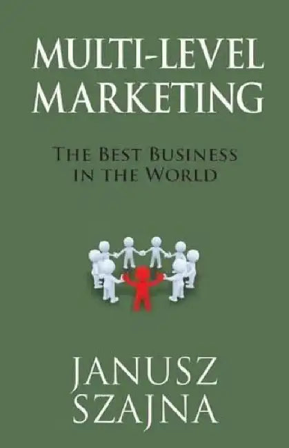 Multi Level Marketing: The Best Business In The World by Juliet Pietsch