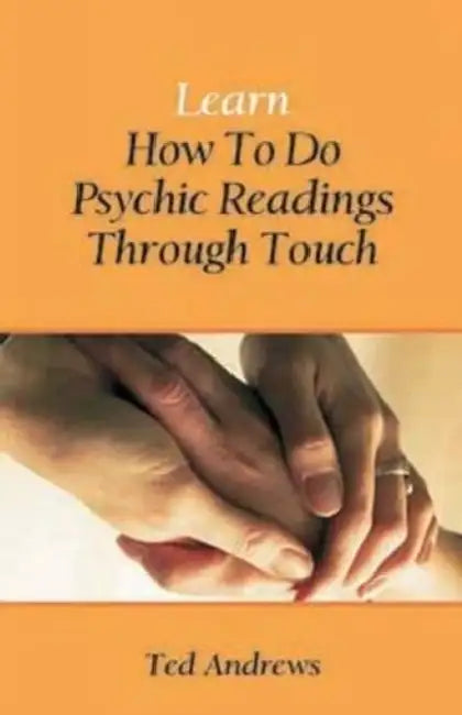 Learn How To Do Psychic Readings Through Touch by Ted Andrews