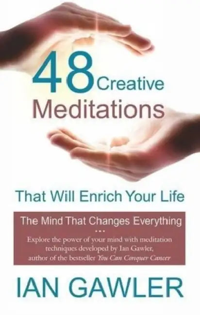 48 Creative Meditations That Will Enrich Your Life by Ian Gawler