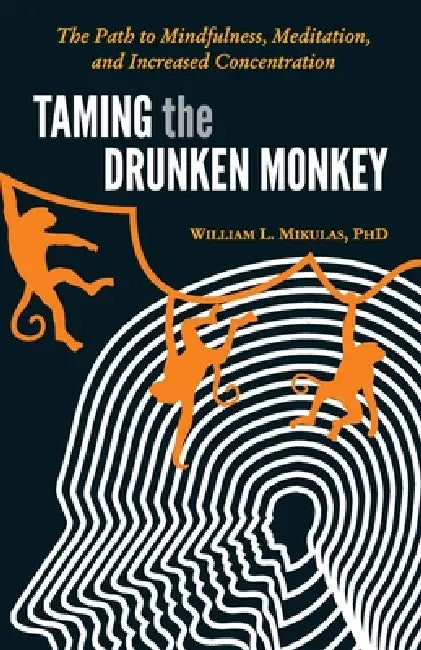 Taming The Drunken Monkey by William L Mikulas