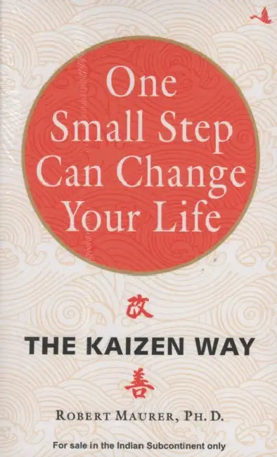 One Small Step Can Change Your Life: The Kaizen Way by Robert Maurer