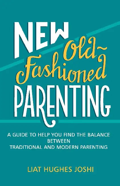 New Old Fashioned Parenting by Liat Hughes Joshi