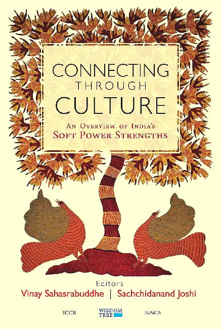 Connecting Through Culture: An Overview of India's Soft Power Strengths by Vinay Sahasrabuddhe