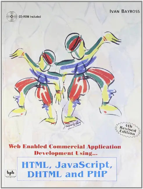 Web Enabled Commercial Application Development Using HTML, JavaScript, DHTML and PHP by Ivan Bayross