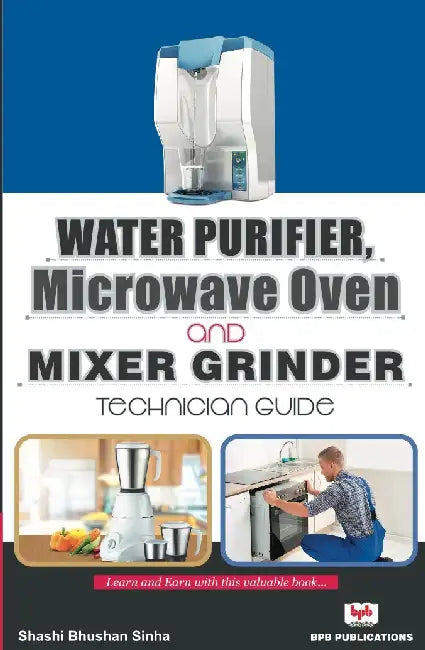 Water Purifier Microwave Oven Mixer Grinde Technician Guide by Shashi Bhushan Sinha