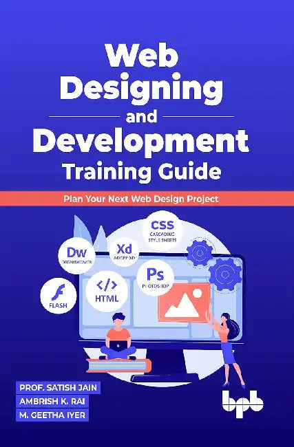 Web Designing And Development Training Guide by Satish Jain