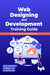 Web Designing And Development Training Guide by Satish Jain