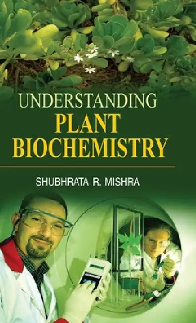 Understanding Plant Biochemistry by Mishra S R