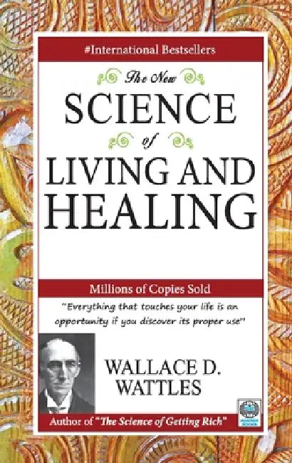 The New Science of Living and Healing by Wattles Wallace D