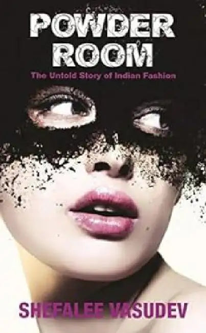 The Powder Room: the Untold Story of Indian Fashion by Shefalee Vasudev