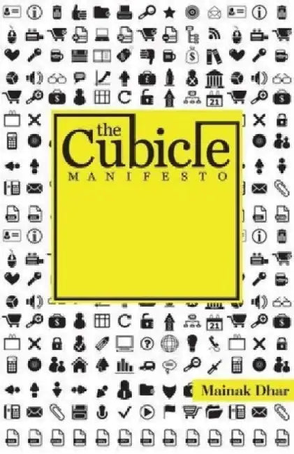 The Cubicle Manifesto by Mainak Dhar