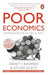 Poor Economics: rethinking poverty & the ways to end it by Abhijit V. Banerjee
