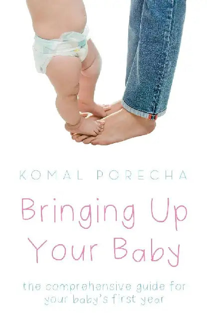 Bringing Up Your Baby by Komal Porecha