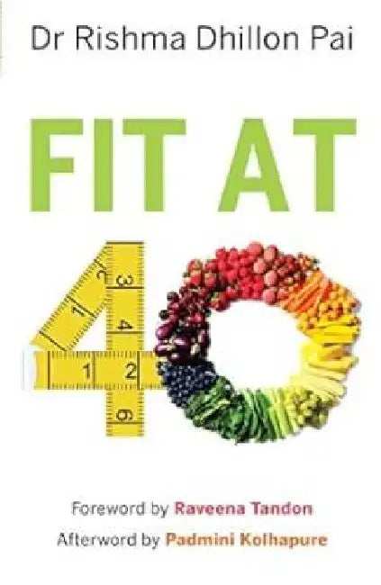Fit At 40 by Rishma Dhillon Pai