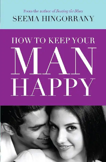 How To Keep Your Man Happy by Seema Hingorrany