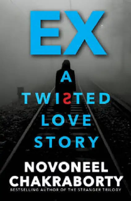Ex: A Twisted Love Story by Novoneel Chakraborty