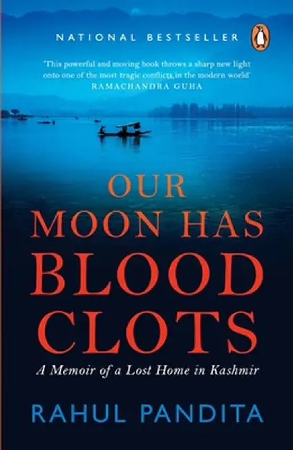 Our Moon Has Blood Clots: The Exodus of the Kashmiri Pandits by Rahul Pandita