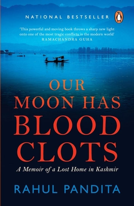 Our Moon Has Blood Clots: The Exodus of the Kashmiri Pandits by Rahul Pandita