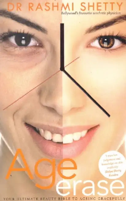 Age Erase: Your Ultimate Beauty Bible to Ageing Gracefully by Rashmi Shetty